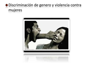 Discriminación de genero y violencia contra
mujeres
 