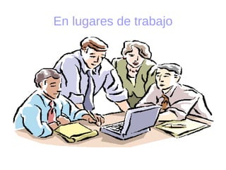 En lugares de trabajo 