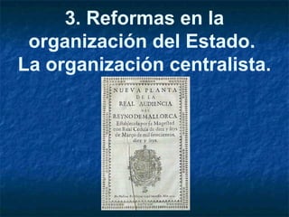 3. Reformas en la
organización del Estado.
La organización centralista.
 
