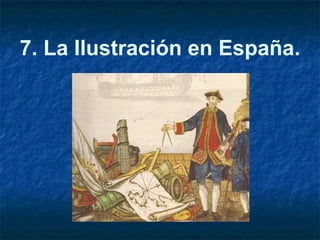 7. La Ilustración en España.
 