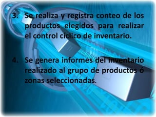 3. Se realiza y registra conteo de los
   productos elegidos para realizar
   el control cíclico de inventario.

4. Se genera informes del inventario
   realizado al grupo de productos ó
   zonas seleccionadas.
 