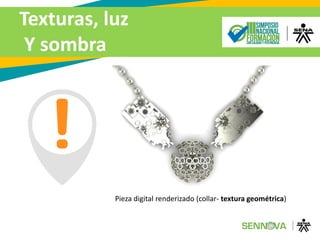 Texturas, luz
Y sombra
Pieza digital renderizado (collar- textura geométrica)
 