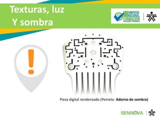 Texturas, luz
Y sombra
Pieza digital renderizado (Peineta- Adorno de sombra)
 