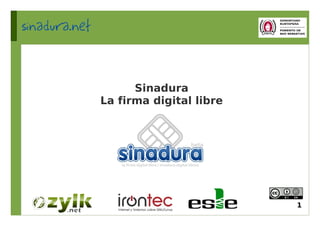 Sinadura
La firma digital libre




                         1
 