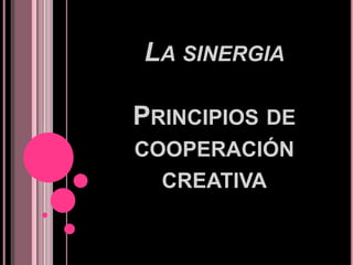 La sinergiaPrincipios de cooperación creativa 