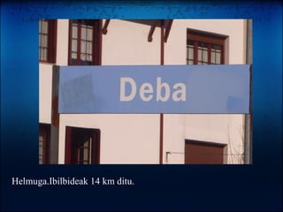Helmuga.Ibilbideak 14 km ditu. 