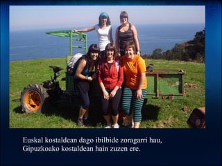 Euskal kostaldean dago ibilbide zoragarri hau, Gipuzkoako kostaldean hain zuzen ere. 
