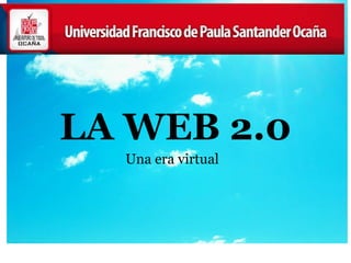 LA WEB 2.0 Una era virtual   