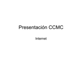 Presentación CCMC Internet 
