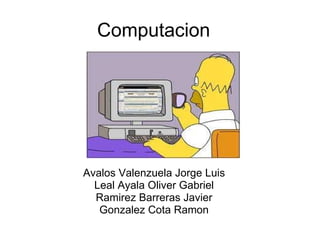 Computacion Avalos Valenzuela Jorge Luis Leal Ayala Oliver Gabriel Ramirez Barreras Javier Gonzalez Cota Ramon 