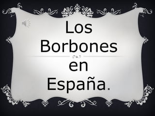 Los Borbones en España . 