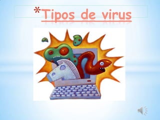 *Tipos de virus
 