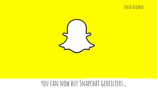 you can now buy Snapchat geofilters ,
Sofia Aldana
 