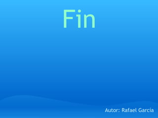 Fin Autor: Rafael García 