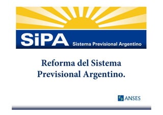 Reforma del Sistema
Previsional Argentino.
          l
 