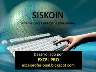 Sistema para Control de Inventarios




        Desarrollado por
          EXCEL PRO
excelprofesional.blogspot.com
 