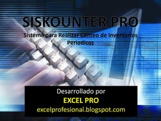 Sistema para Realizar Conteo de Inventarios
                Periodicos




            Desarrollado por
              EXCEL PRO
    excelprofesional.blogspot.com
 