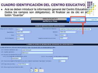 CUADRO IDENTIFICACIÓN DEL CENTRO EDUCATIVO.
 Acá se deben introducir la información general del Centro Educativo
(todos los campos son obligatorios). Al finalizar se da clic en el
botón “Guardar”
 