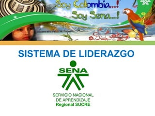 SISTEMA DE LIDERAZGO




      Regional SUCRE
 