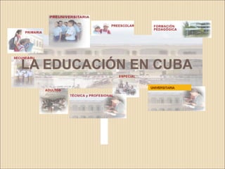 LA EDUCACIÓN EN CUBA
               UNIVERSITARIA
 