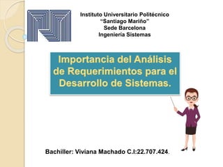 Instituto Universitario Politécnico
“Santiago Mariño”
Sede Barcelona
Ingeniería Sistemas
Bachiller: Viviana Machado C.I:22.707.424.
 