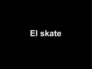 El skate 