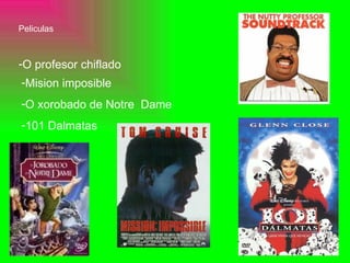 Peliculas O profesor chiflado Mision imposible O xorobado de Notre  Dame  101 Dalmatas 