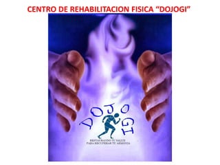 CENTRO DE REHABILITACION FISICA “DOJOGI”
 