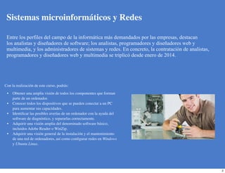 Sistemas microinformáticos y Redes
Entre los perfiles del campo de la informática más demandados por las empresas, destaca...