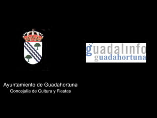 Ayuntamiento de Guadahortuna Concejalía de Cultura y Fiestas 