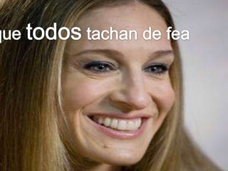 la que todos tachan de fea