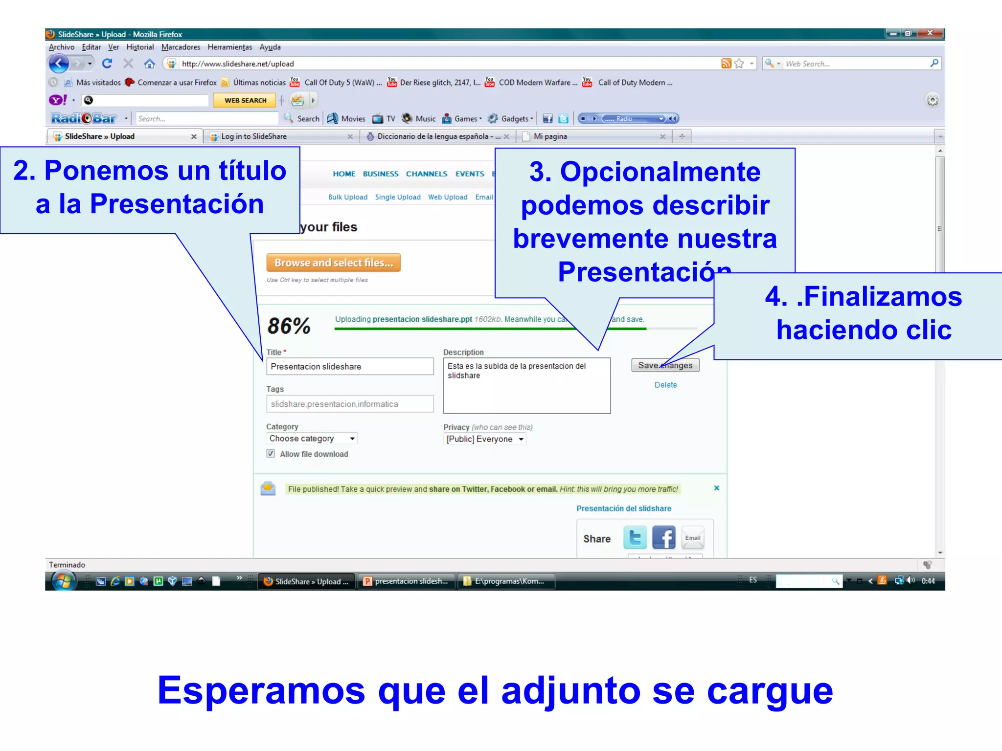 Esperamos que el adjunto se cargue 2. Ponemos un título a la Presentación 3. Opcionalmente podemos describir brevemente nuestra Presentación 4. .Finalizamos haciendo clic 