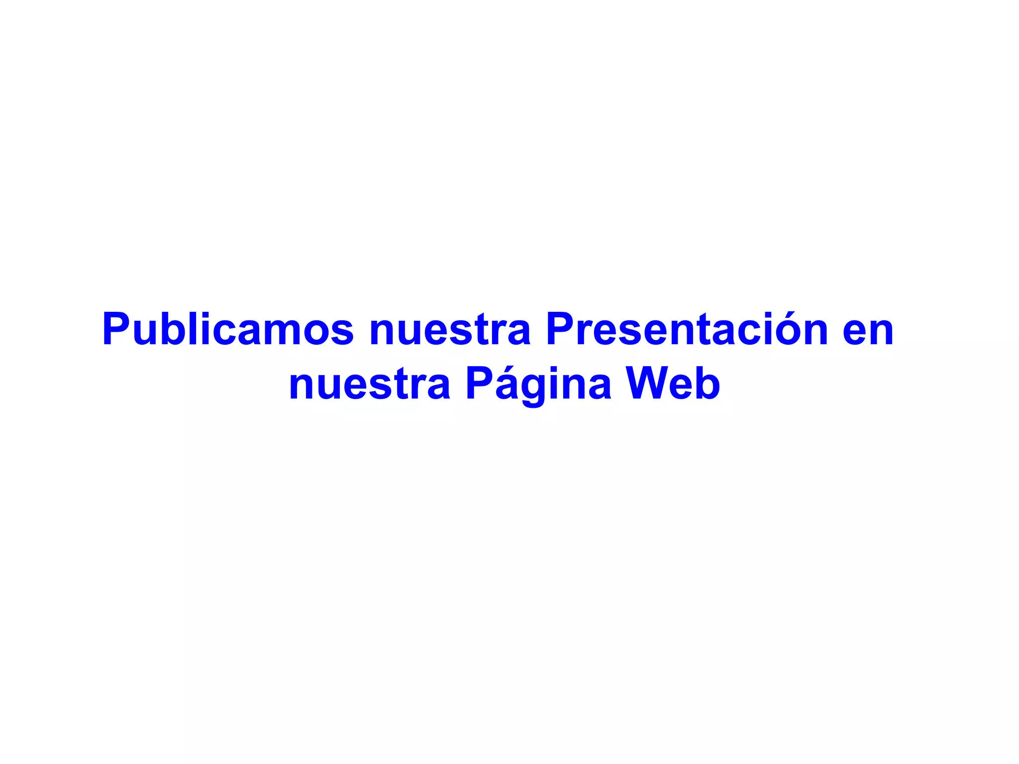 Publicamos nuestra Presentación en  nuestra Página Web 