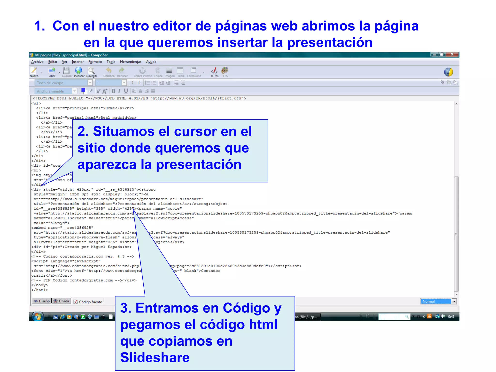 Con el nuestro editor de páginas web abrimos la página  en la que queremos insertar la presentación 2. Situamos el cursor en el sitio donde queremos que aparezca la presentación 3. Entramos en Código y pegamos el código html que copiamos en Slideshare 