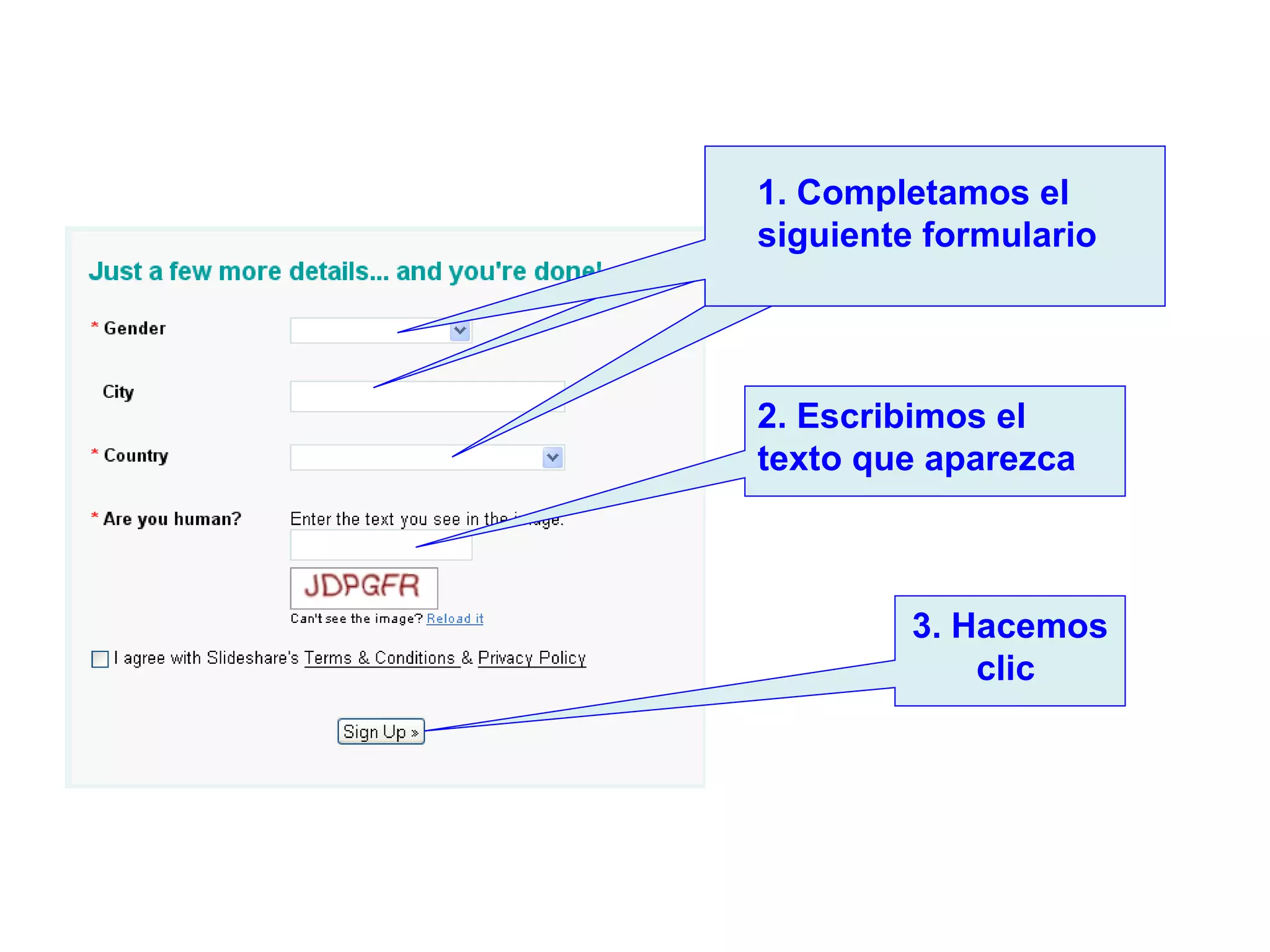 3. Hacemos clic   Completamos los siguientes campos 2. Escribimos el texto que aparezca 1. Completamos el  siguiente formulario 