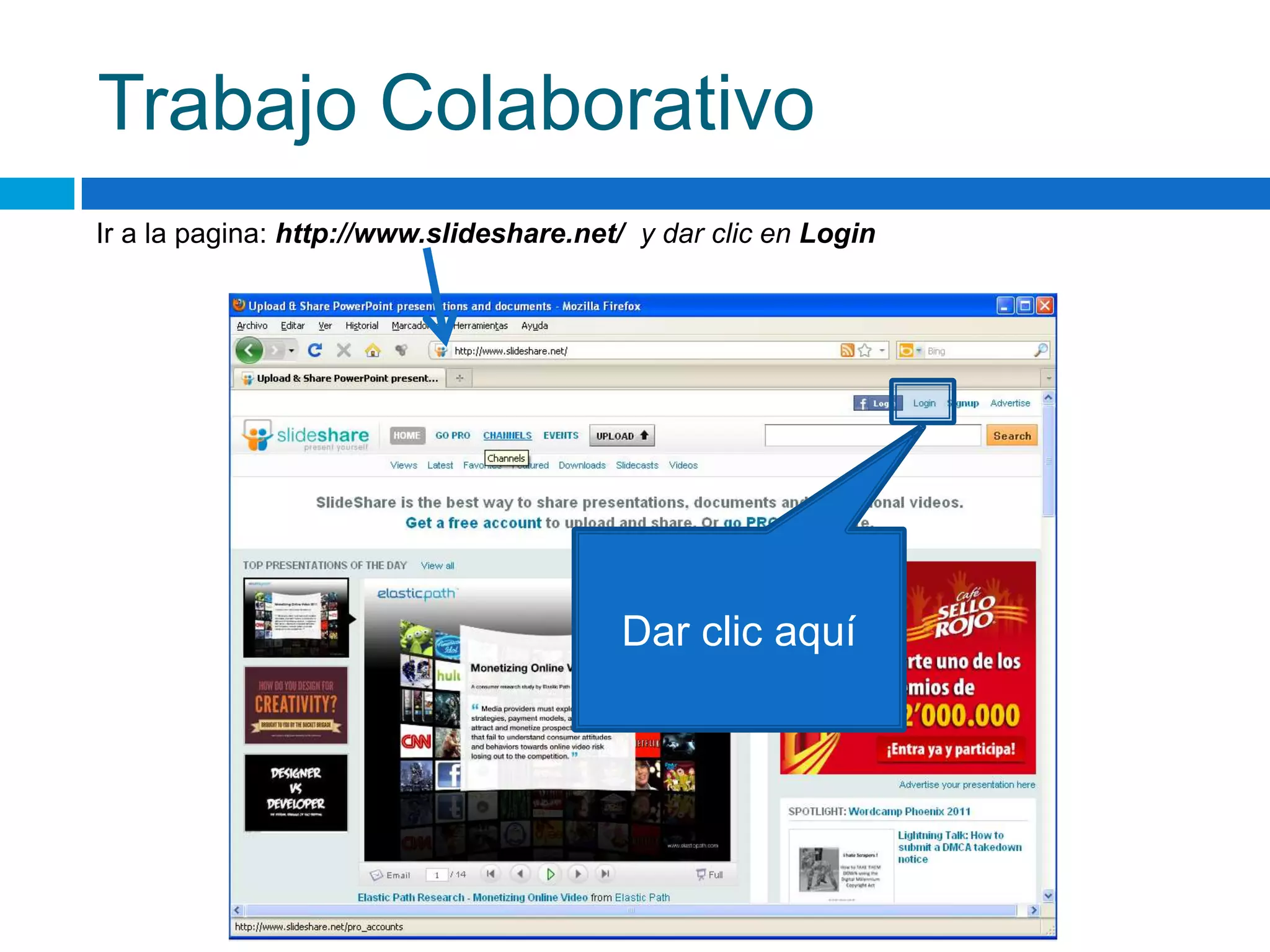 Trabajo ColaborativoIr a la pagina:http://www.slideshare.net/  y dar clic en LoginDar clic aquí