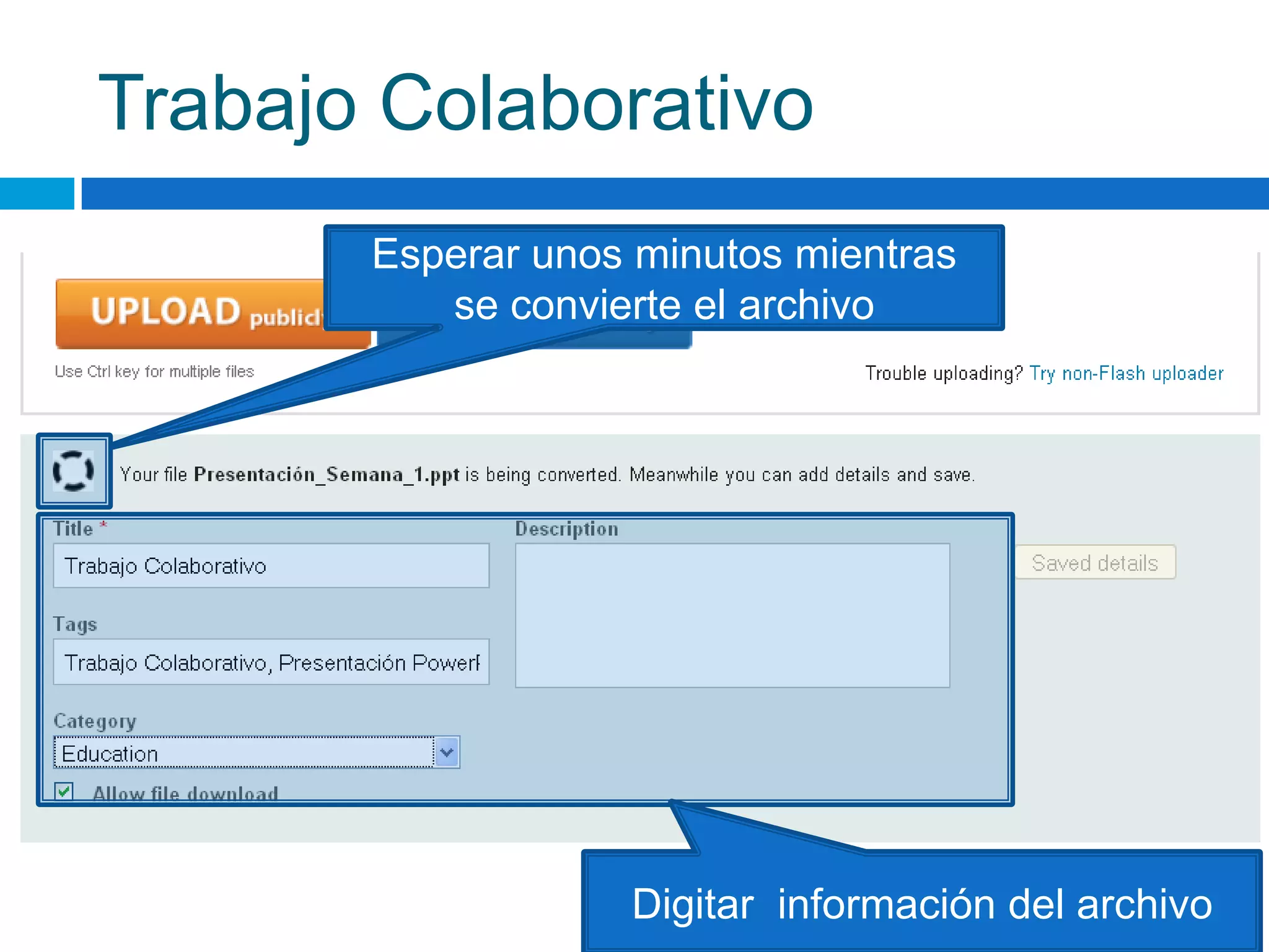 Trabajo ColaborativoEsperar unos minutos mientrasse convierte el archivoDigitar  información del archivo