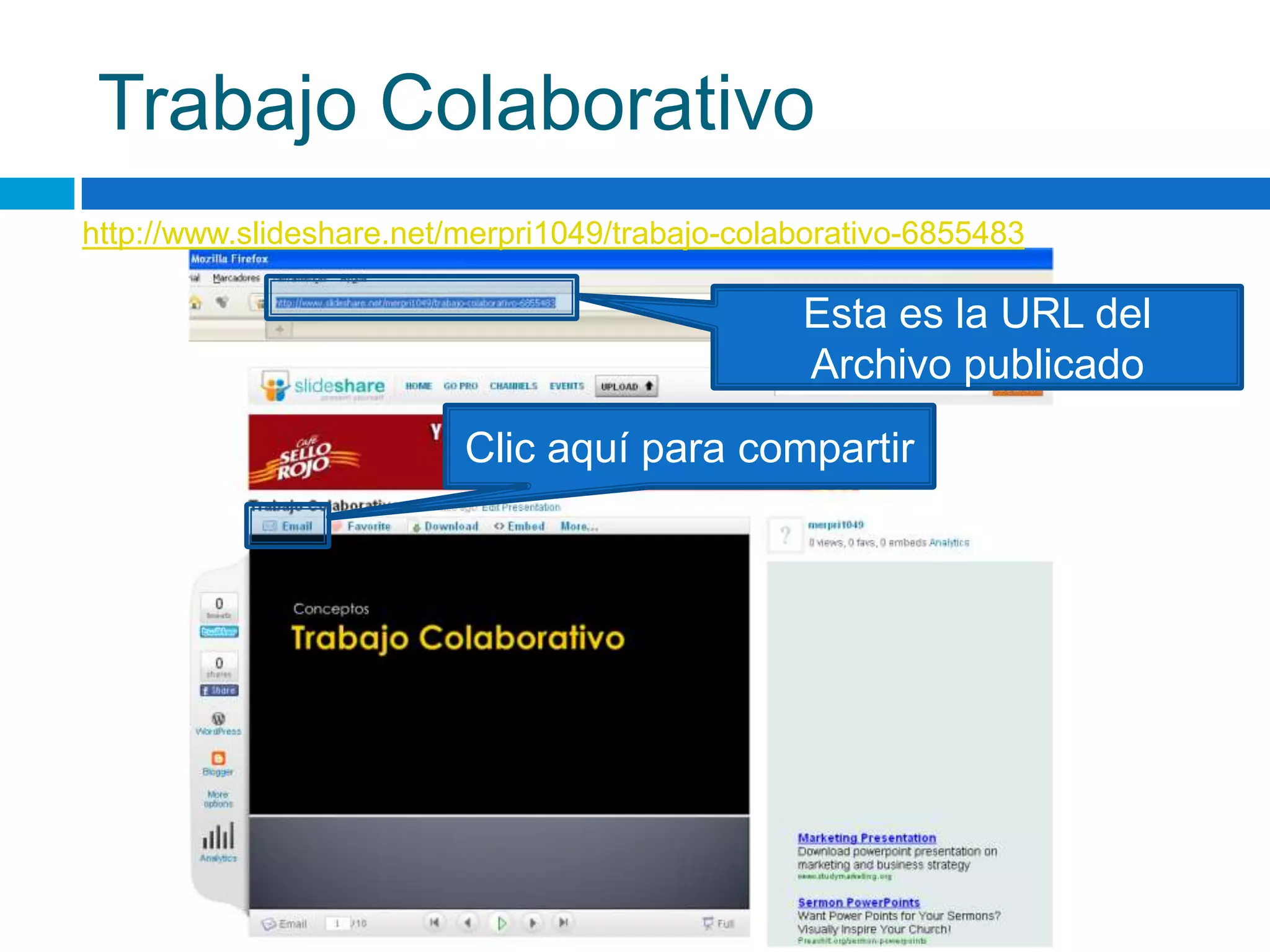Trabajo Colaborativohttp://www.slideshare.net/merpri1049/trabajo-colaborativo-6855483Esta es la URL delArchivo publicadoClic aquí para compartir