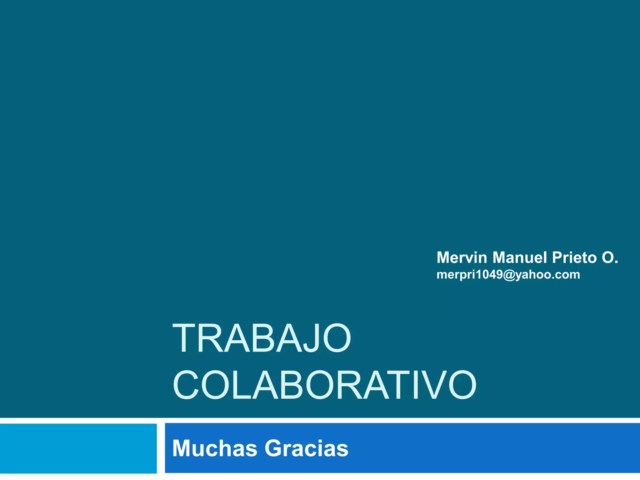 Trabajo ColaborativoMuchas GraciasMervin Manuel Prieto O.merpri1049@yahoo.com
