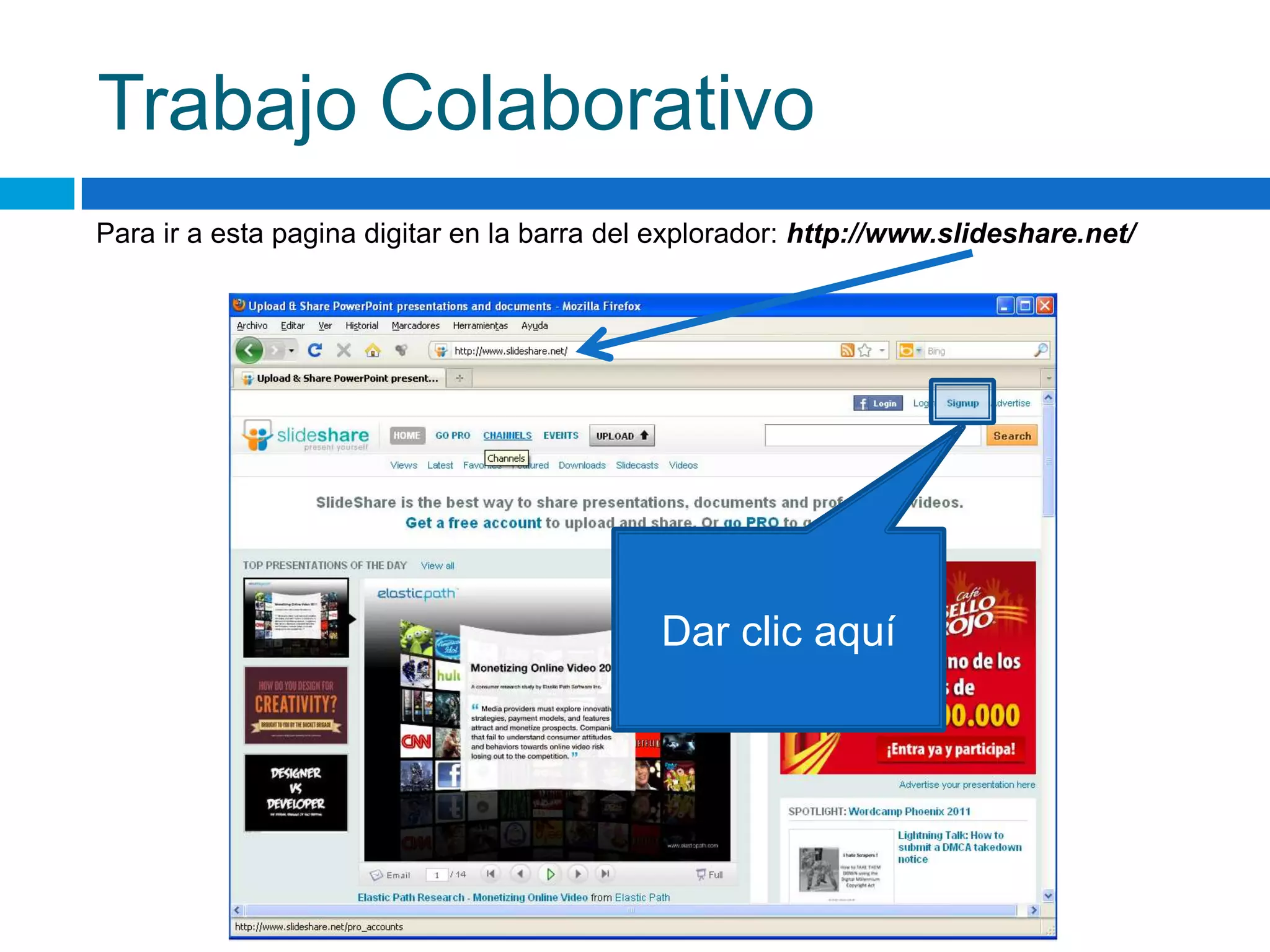 Trabajo ColaborativoPara ir a esta pagina digitar en la barra del explorador:http://www.slideshare.net/Dar clic aquí