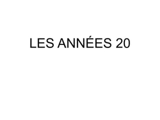 LES ANNÉES 20

 