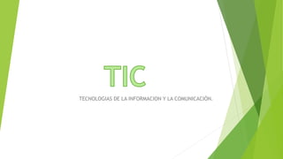 TECNOLOGIAS DE LA INFORMACION Y LA COMUNICACIÓN.
 