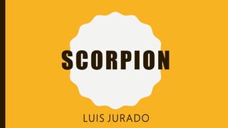 SCORPION
LUIS JURADO
 
