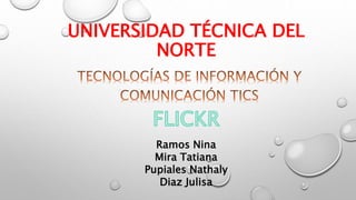 UNIVERSIDAD TÉCNICA DEL
NORTE
Ramos Nina
Mira Tatiana
Pupiales Nathaly
Diaz Julisa
 