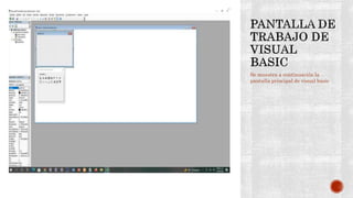 Se muestra a continuación la
pantalla principal de visual basic
 