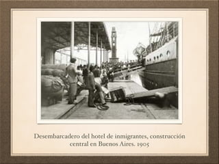 Desembarcadero del hotel de inmigrantes, construcción
central en Buenos Aires. 1905!
!

 