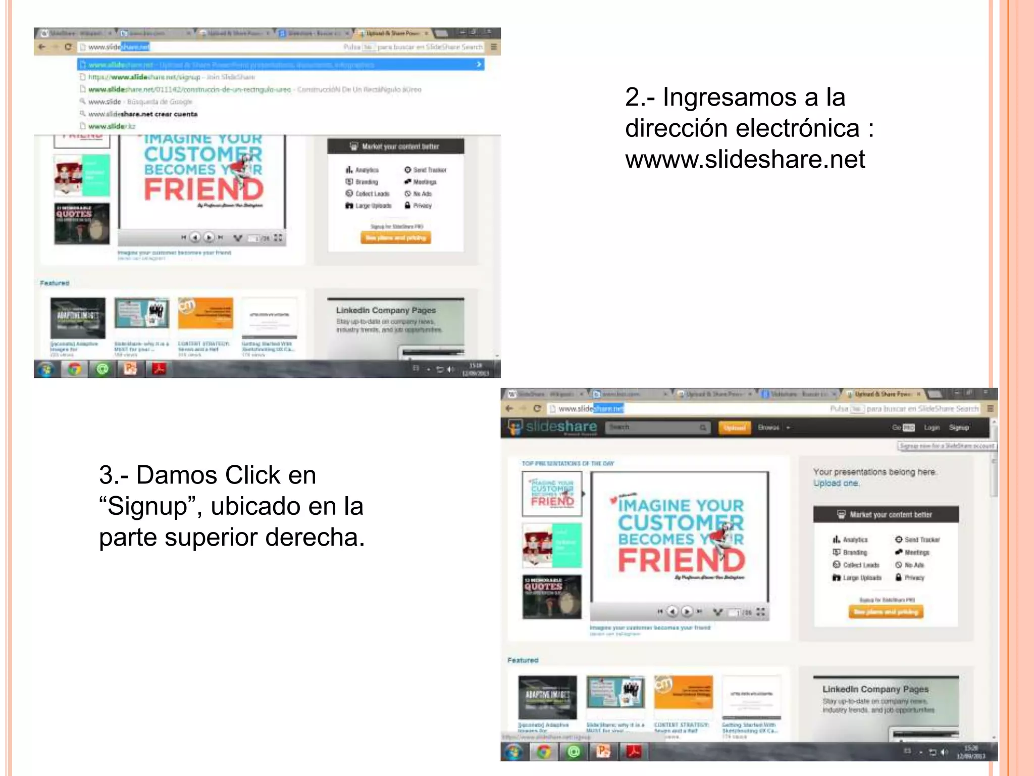 2.- Ingresamos a la
dirección electrónica :
wwww.slideshare.net
3.- Damos Click en
“Signup”, ubicado en la
parte superior derecha.
 