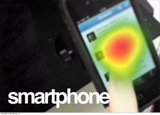 smartphone
miércoles 10 de abril de 13
 