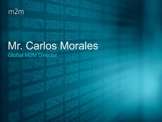 Mr. Carlos Morales
Global M2M Director
2