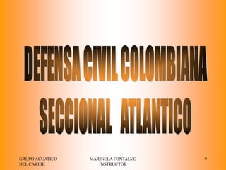 GRUPO ACUATICO   MARINELA FONTALVO   9
DEL CARIBE          INSTRUCTOR
 